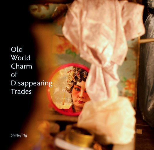 View Old
World
Charm
of
Disappearing
Trades by Shirley Ng