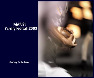 MARIST Varsity Football 2008 Journey to the Dome book cover