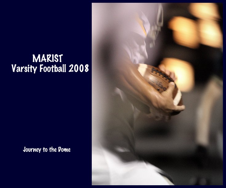 View MARIST Varsity Football 2008 Journey to the Dome by Susan Willingham