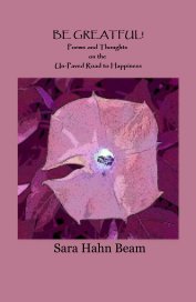 BE GREATFUL! Poems and Thoughts on the Un-Paved Road to Happiness book cover