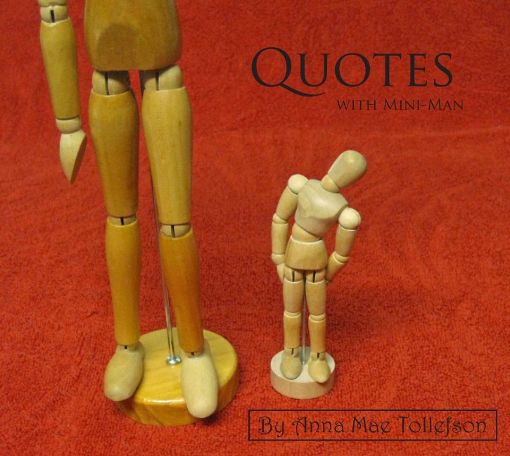 View Quotes with Mini-Man by Anna Mae Tollefson