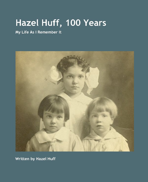 Ver Hazel Huff, 100 Years por Written by Hazel Huff