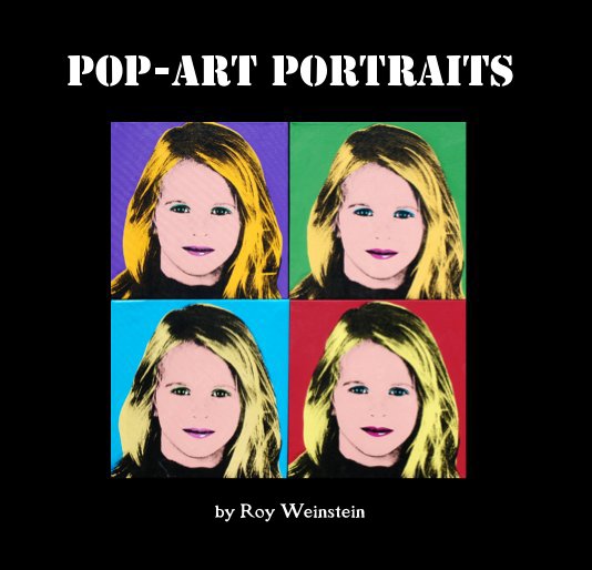 View Pop-Art Portraits by Roy Weinstein