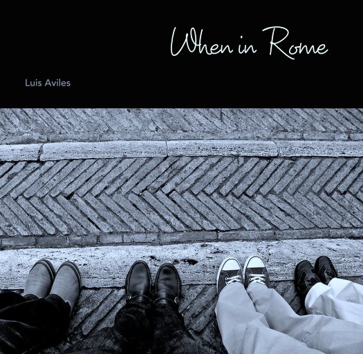 View When in  Rome by Luis Aviles