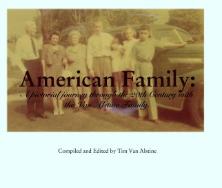American Family:
A pictorial journey through the 20th Century with the Van Alstine Family. book cover