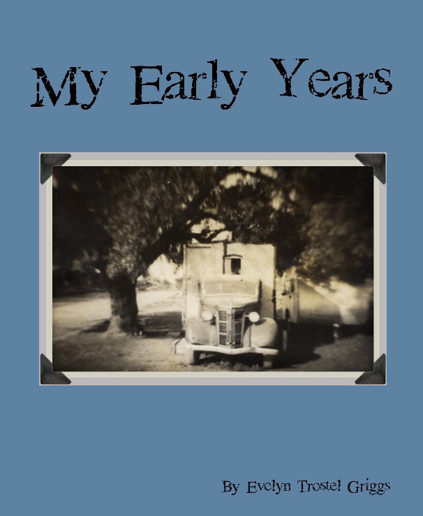 View My Early Years by Evelyn Trostel Griggs