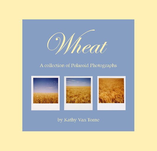 Ver Wheat - Polaroids por Kathy Van Torne