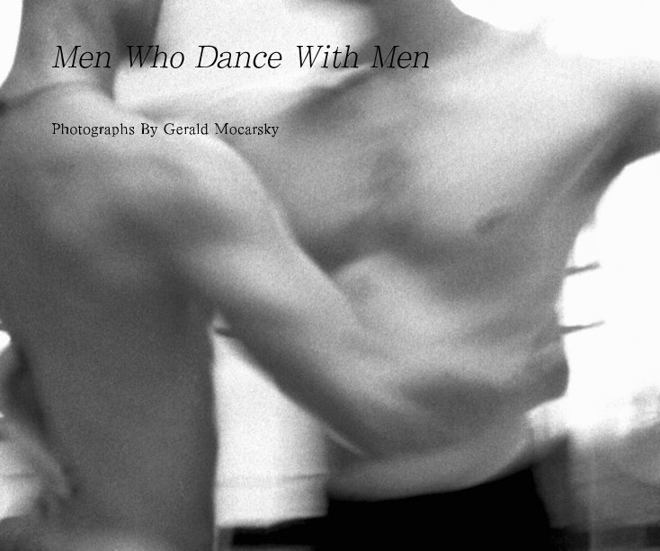 Men Who Dance With Men nach Photographs By Gerald Mocarsky anzeigen