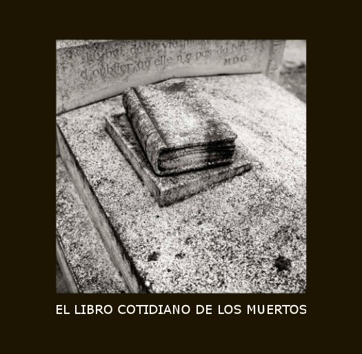 EL LIBRO COTIDIANO DE LOS MUERTOS nach Javier Vila y Manuel Antonio Orodea anzeigen