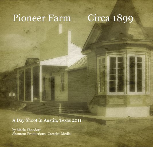 View Pioneer Farm Circa 1899 by Marla Theodoro Shoutout Productions- Creative Media