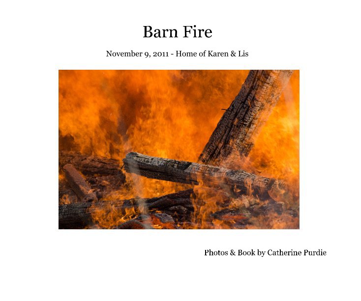 View Barn Fire by Photos & Book by Catherine Purdie