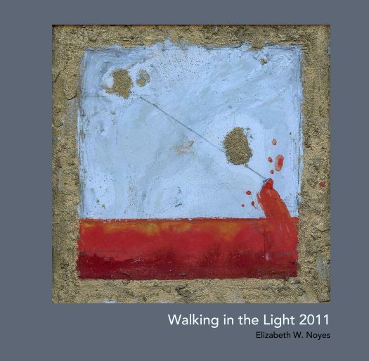 View Walking in the Light 2011 by Elizabeth W. Noyes
