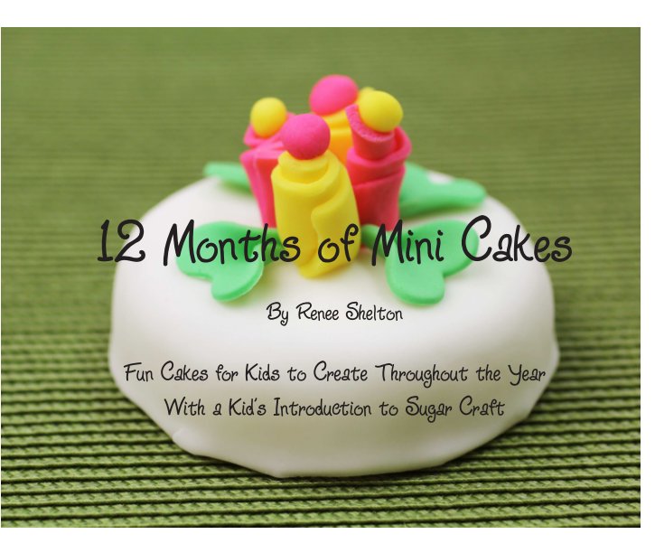 View 12 Months of Mini Cakes by Renee Shelton