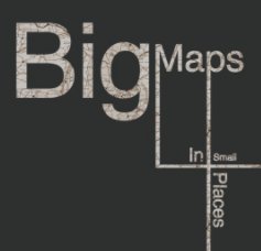 Big Maps In Small Places book cover