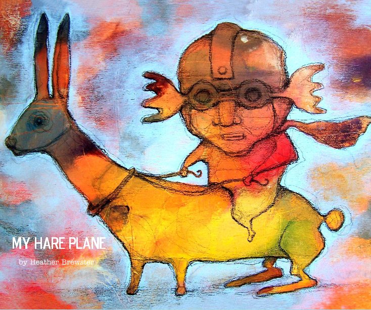 View My HARE PLANE by Heather Brewster