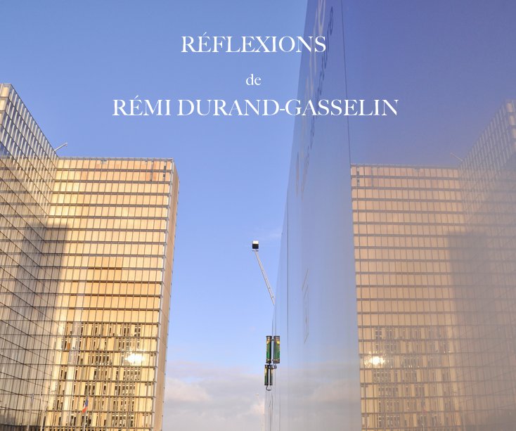 Visualizza RÉFLEXIONS di RÉMI DURAND-GASSELIN