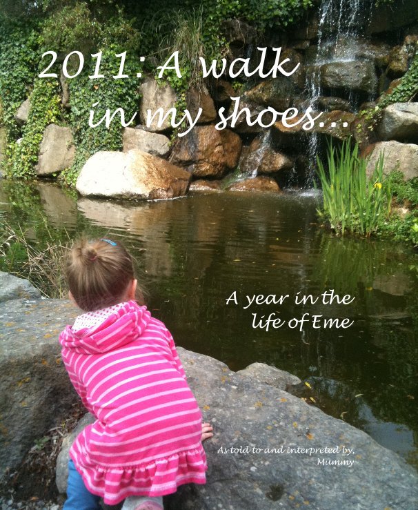 Visualizza 2011: A walk in my shoes... di As told to and interpreted by, Mummy