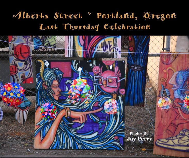 View Alberta Street * Portland, Oregon Last Thursday Celebration by Photos By Jay Perry