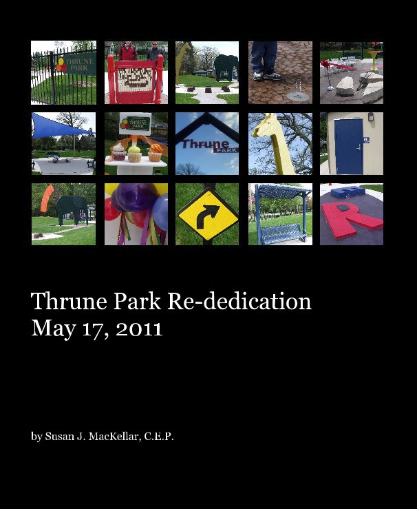 View Thrune Park Re-dedication May 17, 2011 by Susan J. MacKellar, C.E.P.