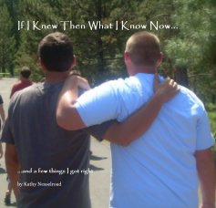 If I Knew Then What I Know Now... book cover