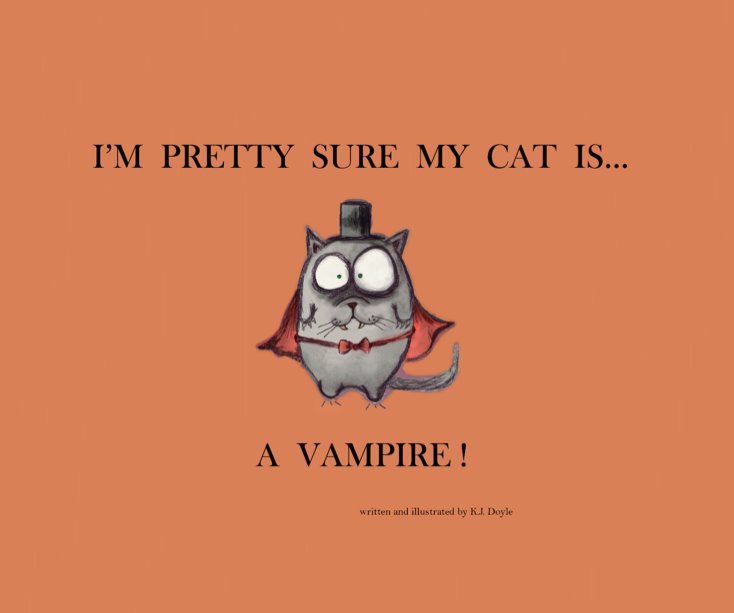 View I'M PRETTY SURE MY CAT IS A VAMPIRE! by K.J. Doyle