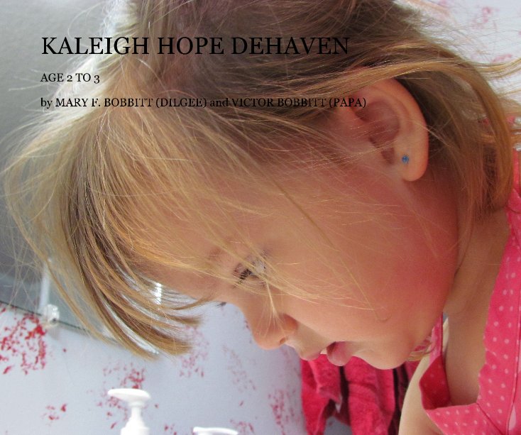 View KALEIGH HOPE DEHAVEN by MARY F. BOBBITT (DILGEE) and VICTOR BOBBITT (PAPA)