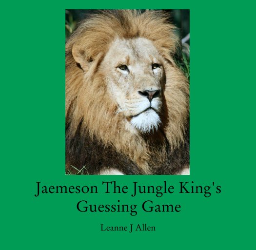 View Jaemeson The Jungle King's
Guessing Game by Leanne J Allen