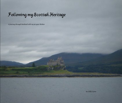 Following my Scottish Heritage A journey through Scotland with my 90 year Mother book cover