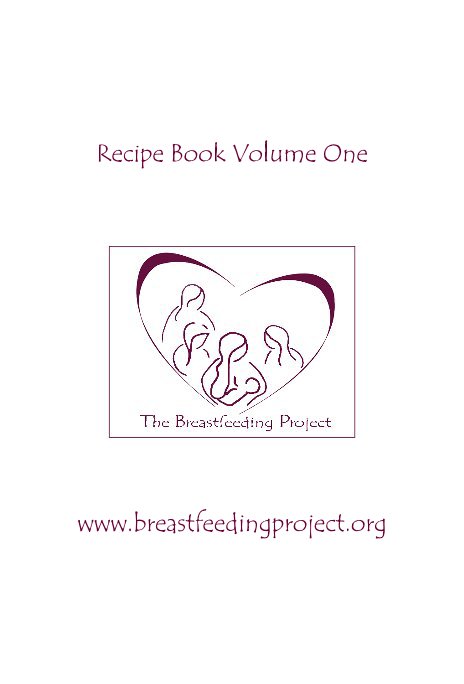 Recipe Book Volume One nach www.breastfeedingproject.org anzeigen