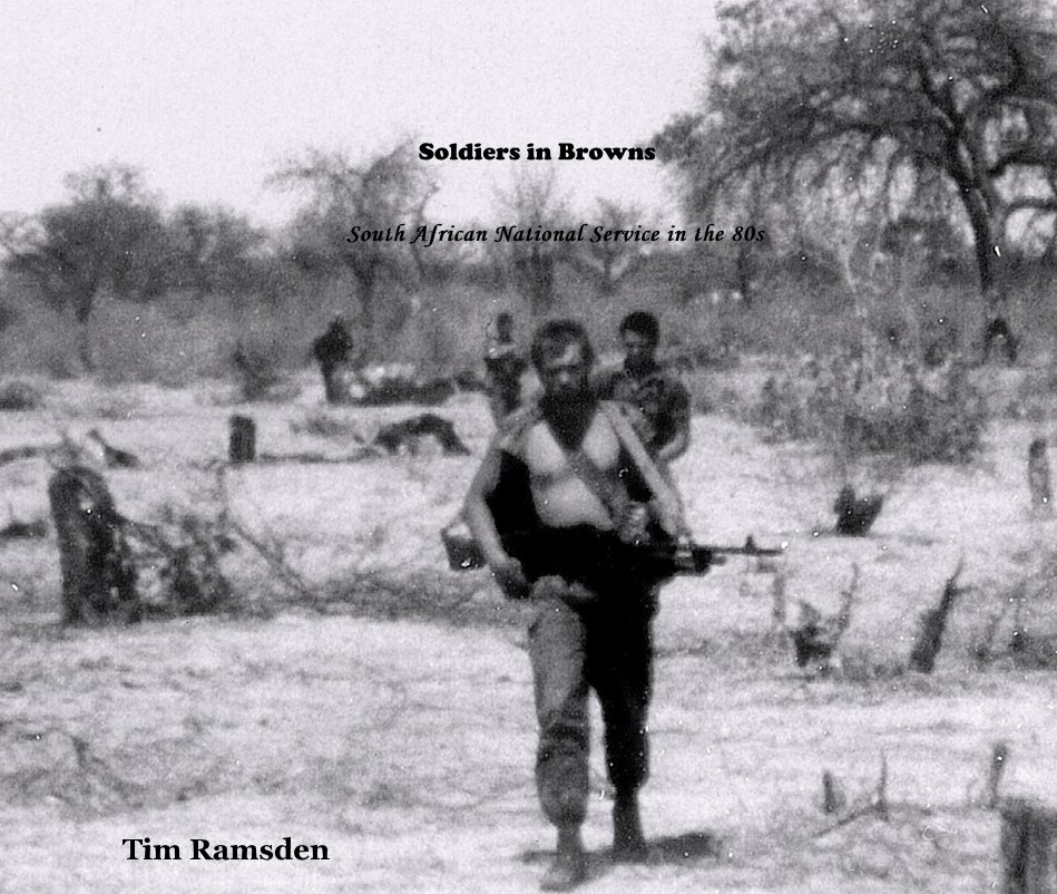 View Soldiers in Browns South African National Service in the 80s by Tim Ramsden