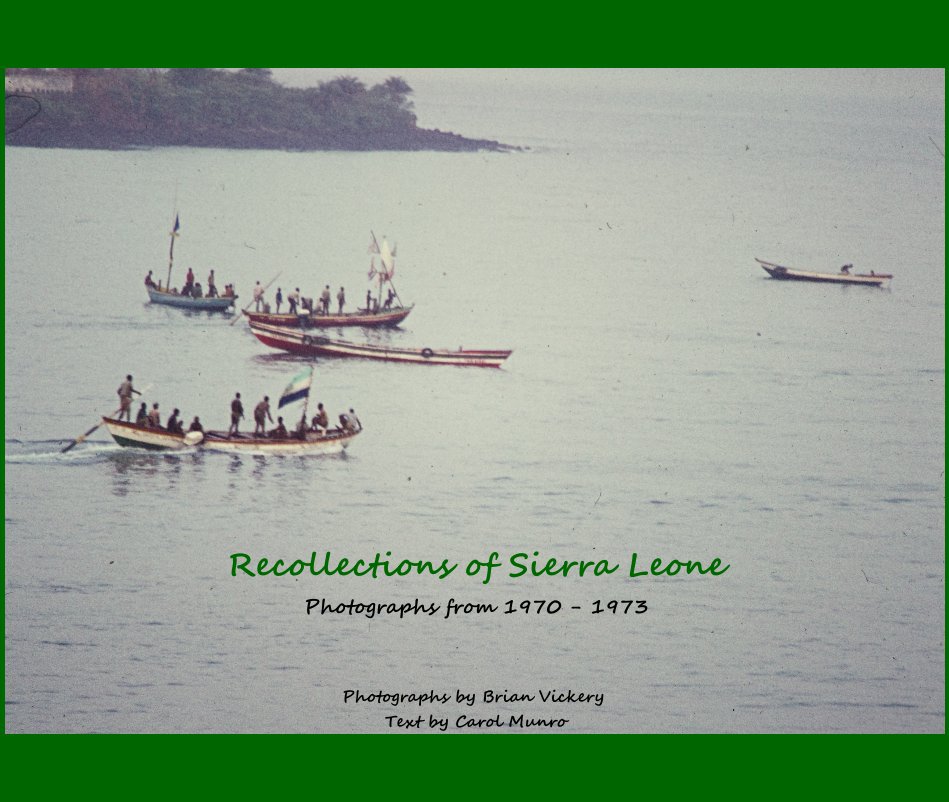 View Recollections of Sierra Leone by Photographs by Brian Vickery Text by Carol Munro