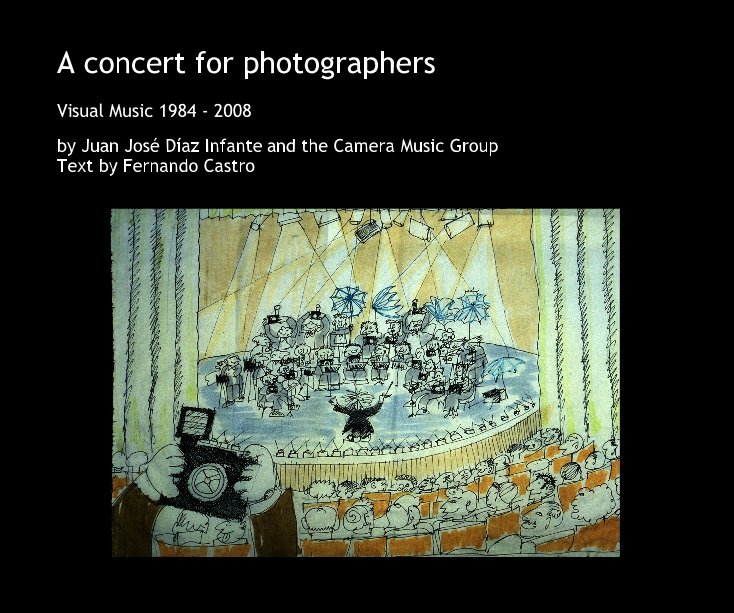 Ver A concert for photographers por Juan Jose Diaz Infante and the Camera Music Group Text by Fernando Castro