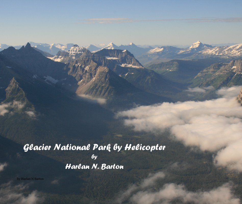 Ver Glacier National Park by Helicopter by Harlan N. Barton por Harlan N Barton