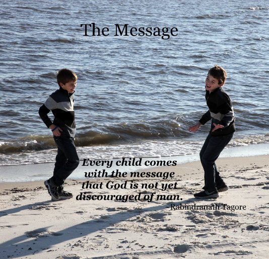 The Message Every child comes with the message that God is not yet ...