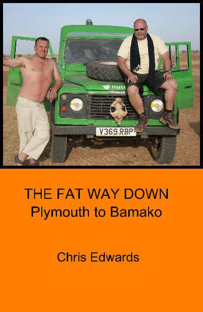 View THE FAT WAY DOWN Plymouth to Bamako by Chris Edwards