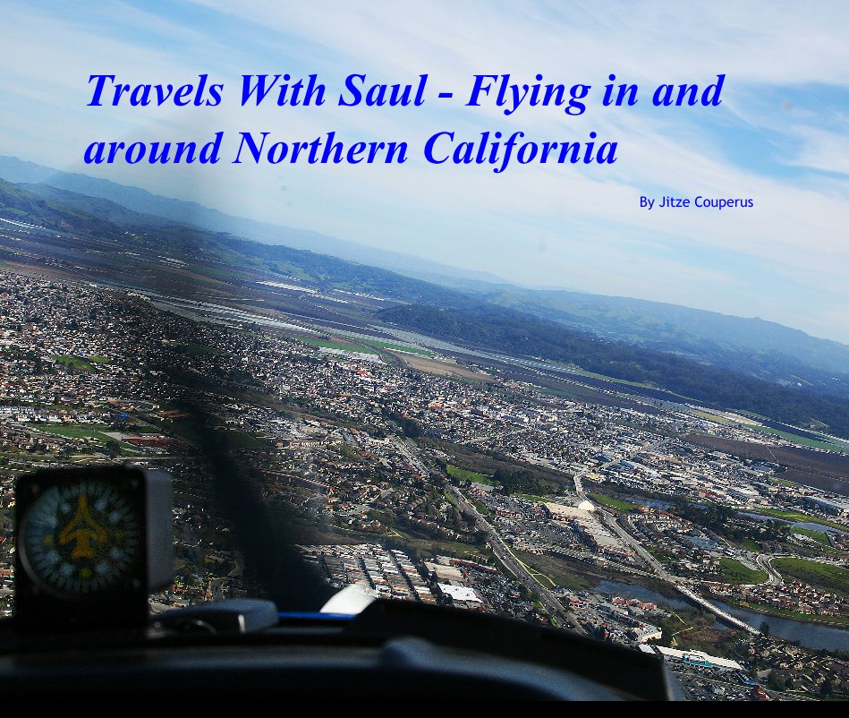 View Travels With Saul - Flying in and around Northern California by Jitze Couperus