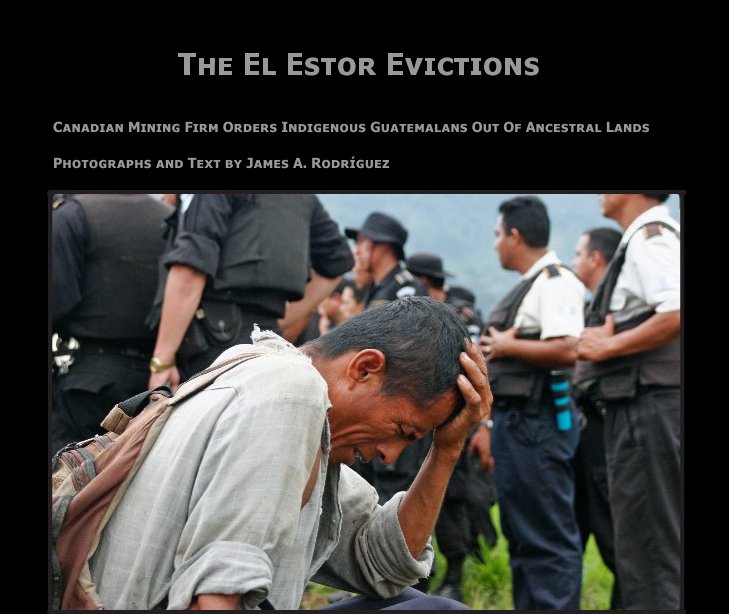 View The El Estor Evictions by Photographs and Text by James A. Rodríguez