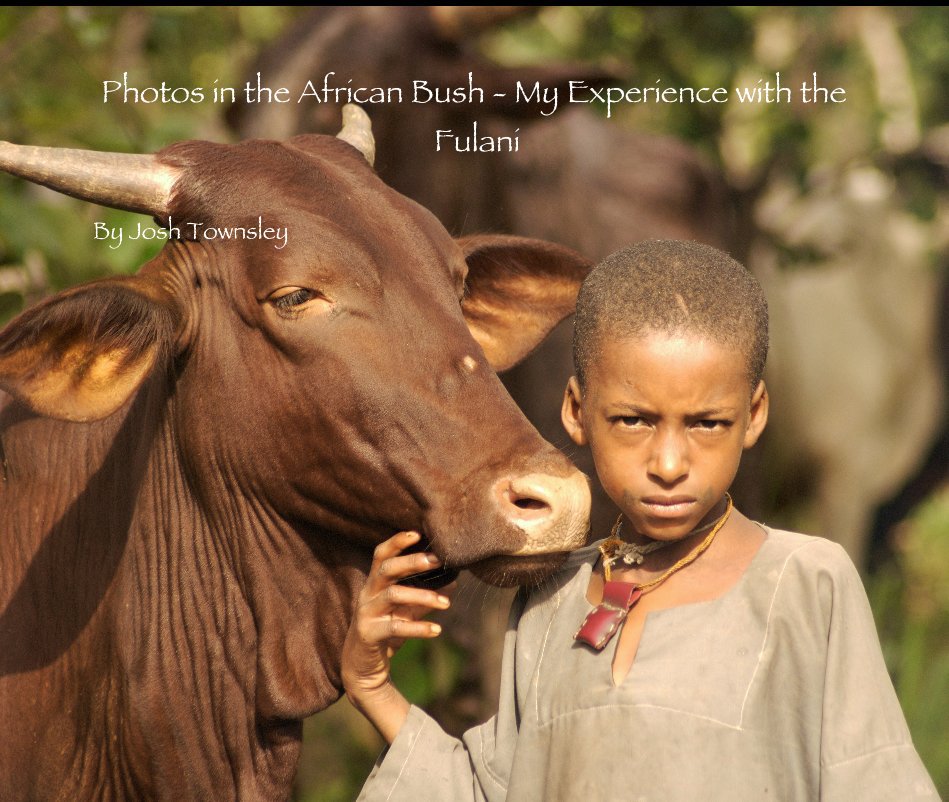 Ver Photos in the African Bush - My Experience with the Fulani por Josh Townsley
