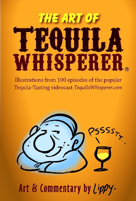 View The Art Of Tequila Whisperer by Lippy