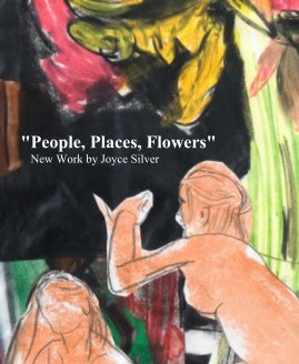 "People, Places, Flowers" New Work by Joyce Silver book cover