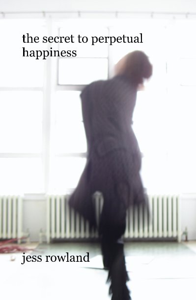 View the secret to perpetual happiness by jess rowland
