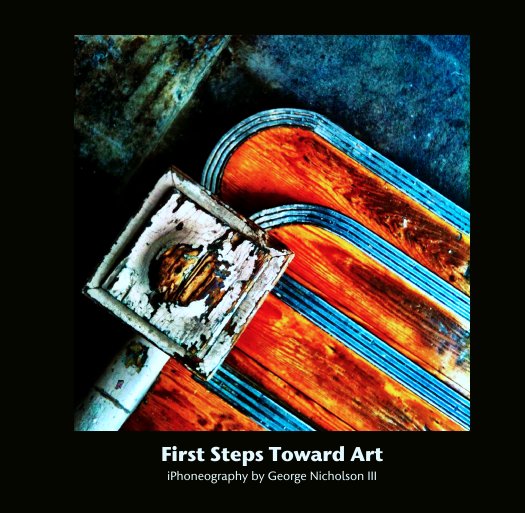 Ver First Steps Toward Art por iPhoneography by George Nicholson III