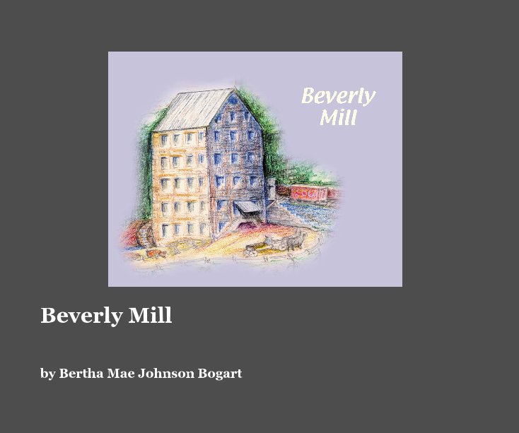 View Beverly Mill by Bertha Mae Johnson Bogart