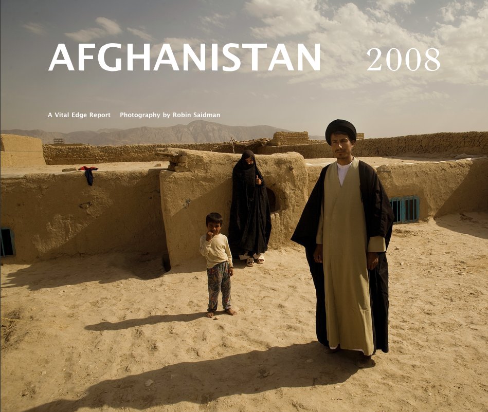 View AFGHANISTAN 2008 by A Vital Edge Report Photography by Robin Saidman