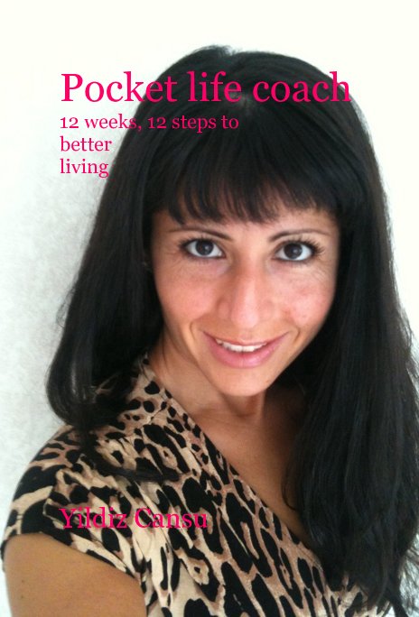 View Pocket life coach 12 weeks, 12 steps to better living by Yildiz Cansu