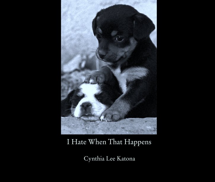 View I Hate When That Happens by Cynthia Lee Katona