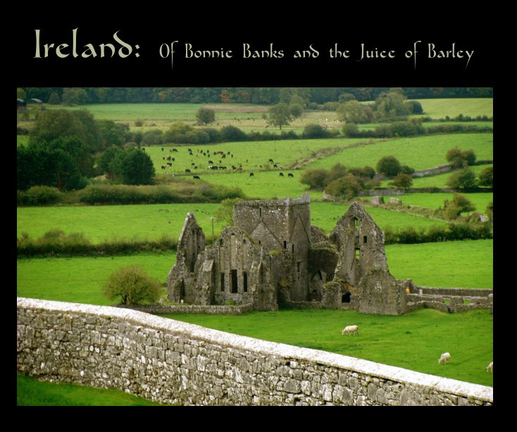 View Ireland: Of Bonnie Banks and the Juice of Barley by Conor Miller and Sarah Wolfskehl