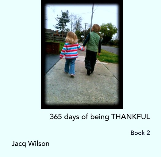 View 365 days of being THANKFUL

Book 2 by Jacq Wilson