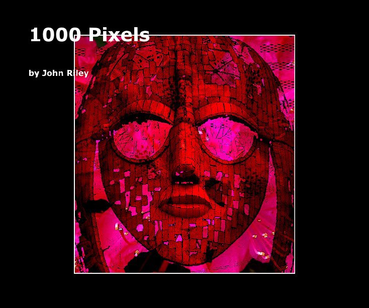View 1000 Pixels by John Riley