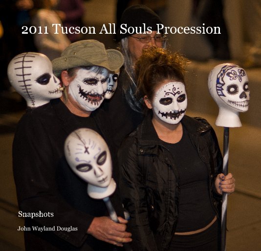 Ver 2011 Tucson All Souls Procession por John Wayland Douglas